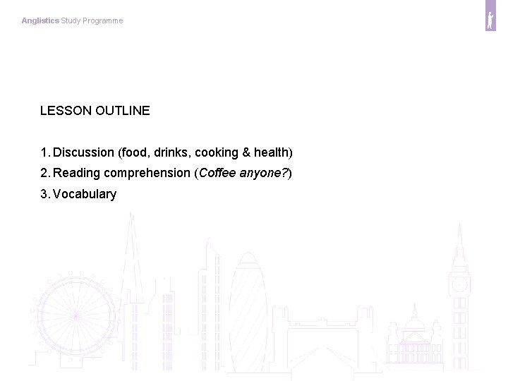 Anglistics Study Programme LESSON OUTLINE 1. Discussion (food, drinks, cooking & health) 2. Reading