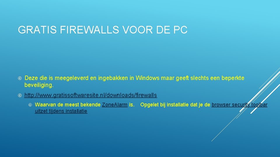 GRATIS FIREWALLS VOOR DE PC Deze die is meegeleverd en ingebakken in Windows maar