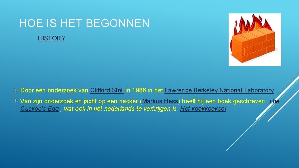 HOE IS HET BEGONNEN HISTORY Door een onderzoek van Clifford Stoll in 1986 in