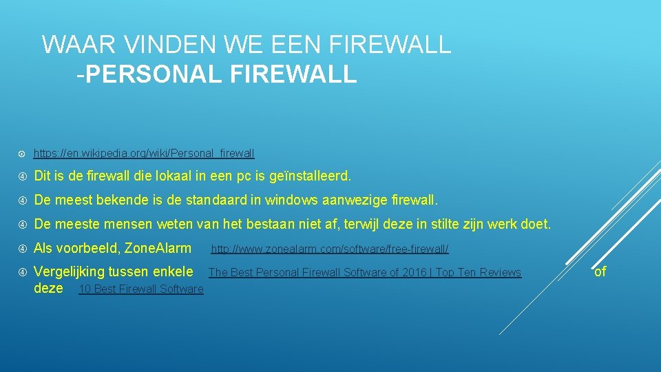 WAAR VINDEN WE EEN FIREWALL -PERSONAL FIREWALL https: //en. wikipedia. org/wiki/Personal_firewall Dit is de