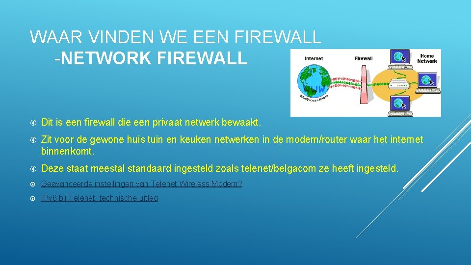 WAAR VINDEN WE EEN FIREWALL -NETWORK FIREWALL Dit is een firewall die een privaat