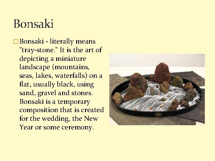 Bonsaki � Bonsaki - literally means "tray-stone. " It is the art of depicting