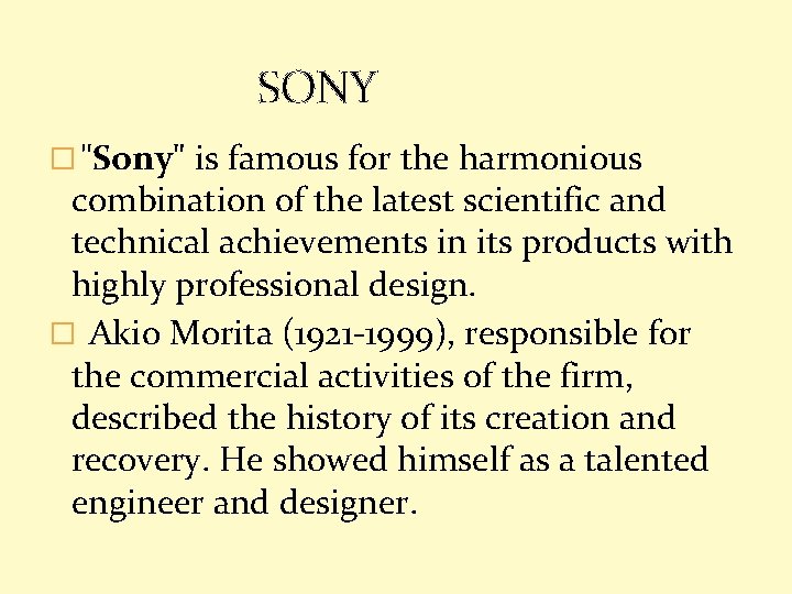 SONY � "Sony" is famous for the harmonious combination of the latest scientific and