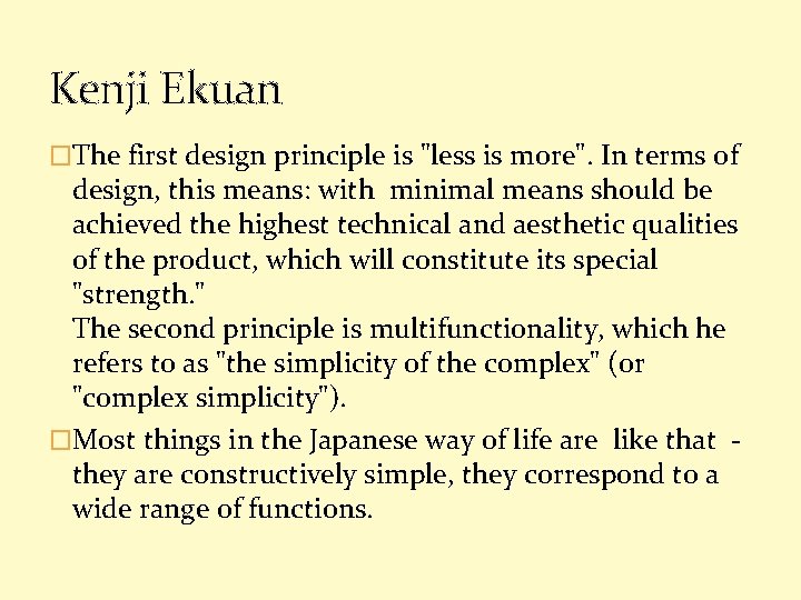 Kenji Ekuan �The first design principle is "less is more". In terms of design,