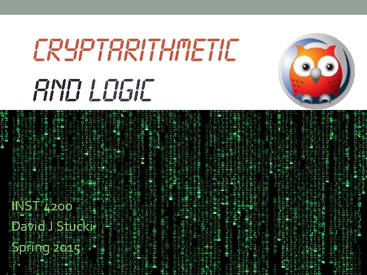 CRYPTARITHMETIC AND LOGIC INST 4200 David J Stucki Spring 2015 