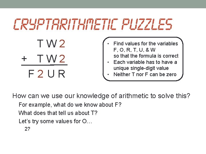 Cryptarithmetic puzzles TW 2 + TW 2 F 2 UR • Find values for