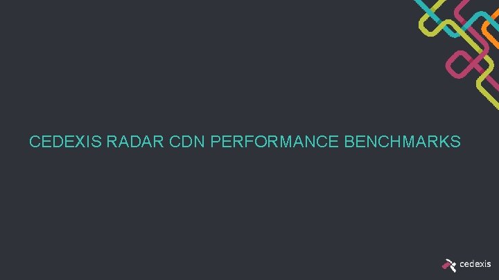 CEDEXIS RADAR CDN PERFORMANCE BENCHMARKS 