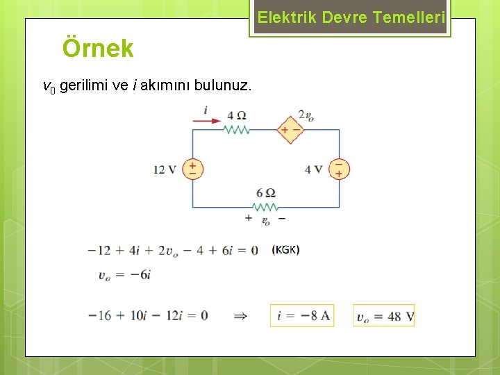 Elektrik Devre Temelleri Örnek v 0 gerilimi ve i akımını bulunuz. 