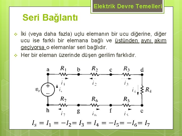 Elektrik Devre Temelleri Seri Bağlantı v v İki (veya daha fazla) uçlu elemanın bir