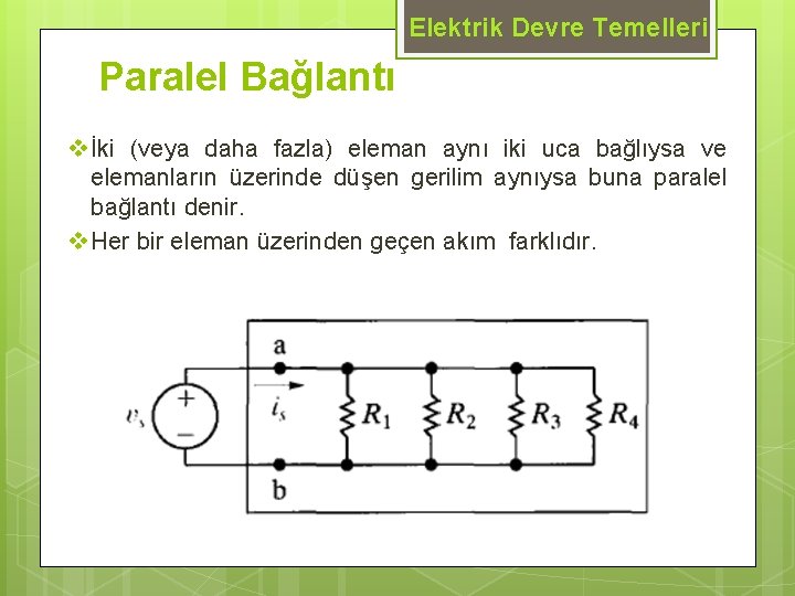 Elektrik Devre Temelleri Paralel Bağlantı v İki (veya daha fazla) eleman aynı iki uca Elektrik Devre Temelleri Paralel Bağlantı v İki (veya daha fazla) eleman aynı iki uca