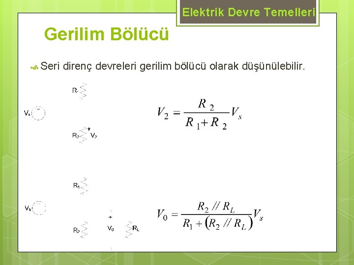 Elektrik Devre Temelleri Gerilim Bölücü Seri direnç devreleri gerilim bölücü olarak düşünülebilir. 