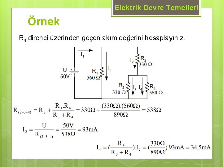 Elektrik Devre Temelleri Örnek R 4 direnci üzerinden geçen akım değerini hesaplayınız. 