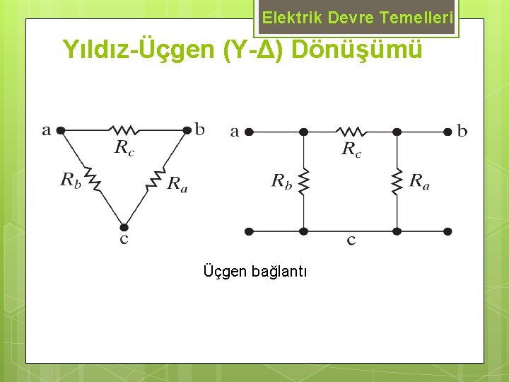 Elektrik Devre Temelleri Yıldız-Üçgen (Y-Δ) Dönüşümü Üçgen bağlantı 