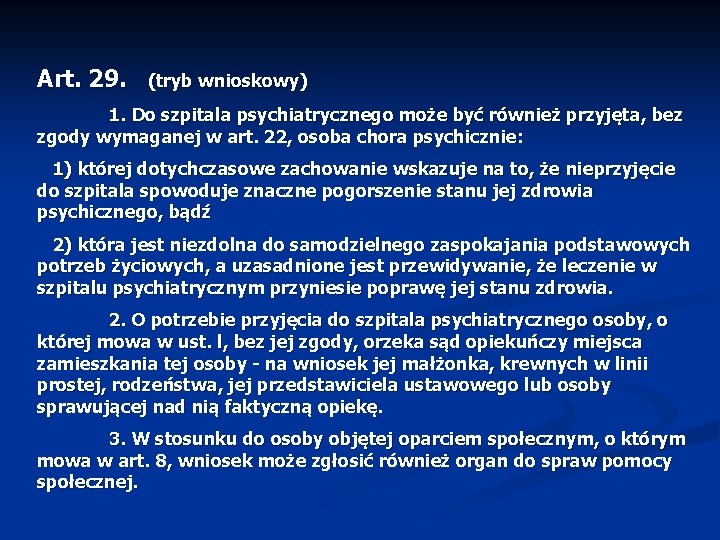 Art. 29. (tryb wnioskowy) 1. Do szpitala psychiatrycznego może być również przyjęta, bez zgody