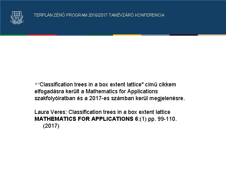 TERPLÁN ZÉNÓ PROGRAM 2016/2017 TANÉVZÁRÓ KONFERENCIA §"Classification trees in a box extent lattice" című