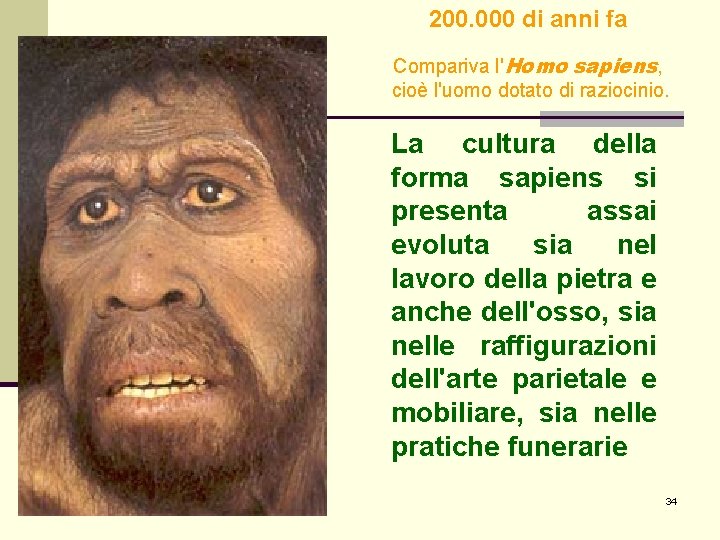 200. 000 di anni fa Compariva l'Homo sapiens, cioè l'uomo dotato di raziocinio. La