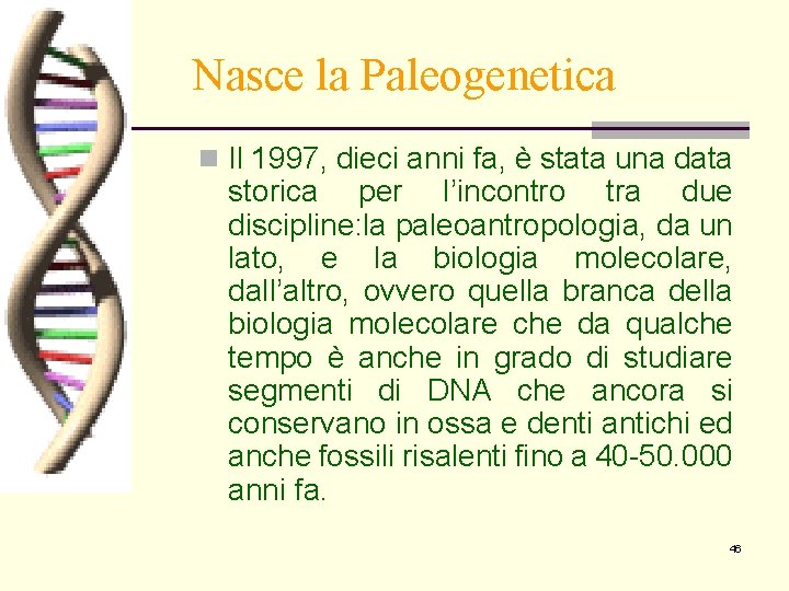 Nasce la Paleogenetica n Il 1997, dieci anni fa, è stata una data storica