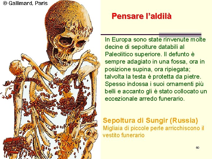 Pensare l’aldilà In Europa sono state rinvenute molte decine di sepolture databili al Paleolitico