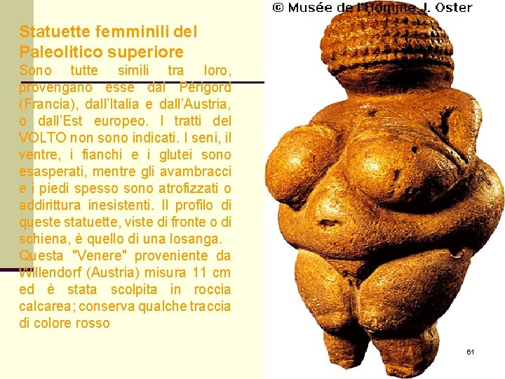 Statuette femminili del Paleolitico superiore Sono tutte simili tra loro, provengano esse dal Périgord