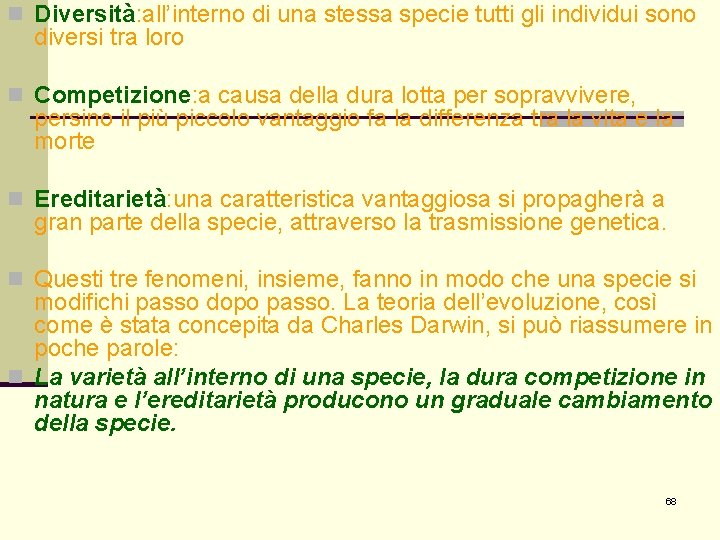 n Diversità: all’interno di una stessa specie tutti gli individui sono diversi tra loro