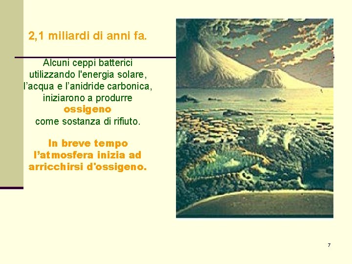 2, 1 miliardi di anni fa. Alcuni ceppi batterici utilizzando l'energia solare, l’acqua e