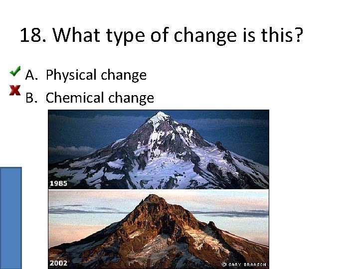 18. What type of change is this? A. Physical change B. Chemical change 