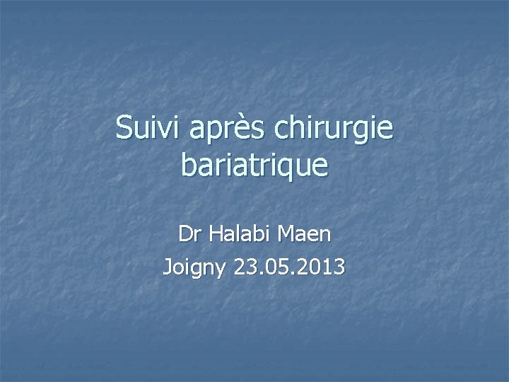 Suivi après chirurgie bariatrique Dr Halabi Maen Joigny 23. 05. 2013 