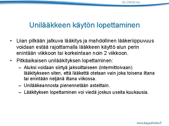 Unilääkkeen käytön lopettaminen • Liian pitkään jatkuva lääkitys ja mahdollinen lääkeriippuvuus voidaan estää rajoittamalla