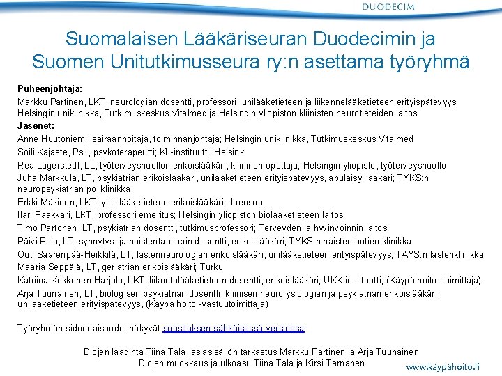 Suomalaisen Lääkäriseuran Duodecimin ja Suomen Unitutkimusseura ry: n asettama työryhmä Puheenjohtaja: Markku Partinen, LKT,