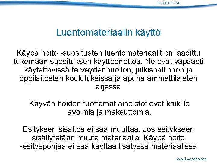 Luentomateriaalin käyttö Käypä hoito -suositusten luentomateriaalit on laadittu tukemaan suosituksen käyttöönottoa. Ne ovat vapaasti