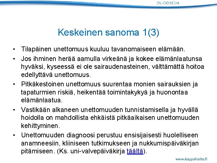 Keskeinen sanoma 1(3) • Tilapäinen unettomuus kuuluu tavanomaiseen elämään. • Jos ihminen herää aamulla