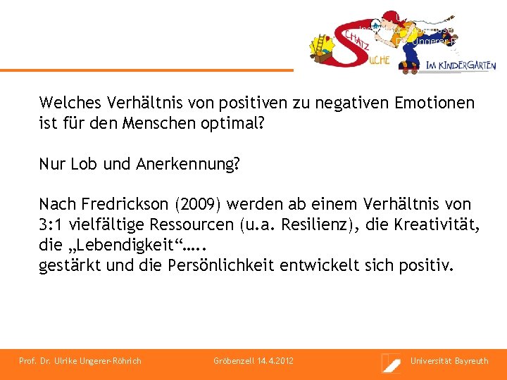 Universität Bayreuth Institut für Sportwissenschaft Prof. Dr. Ungerer-Röhrich Welches Verhältnis von positiven zu negativen