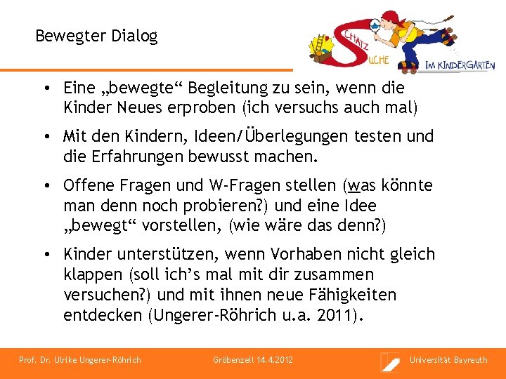 Bewegter Dialog • Eine „bewegte“ Begleitung zu sein, wenn die Kinder Neues erproben (ich