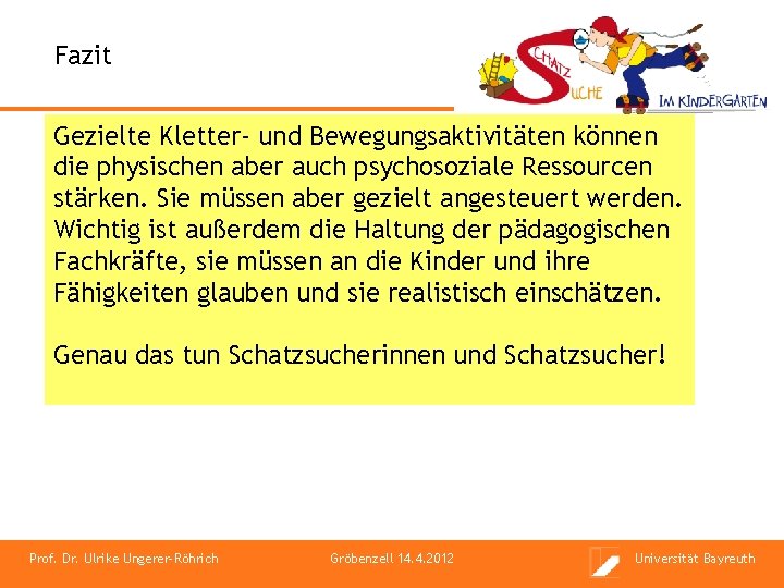 Fazit Gezielte Kletter- und Bewegungsaktivitäten können die physischen aber auch psychosoziale Ressourcen stärken. Sie