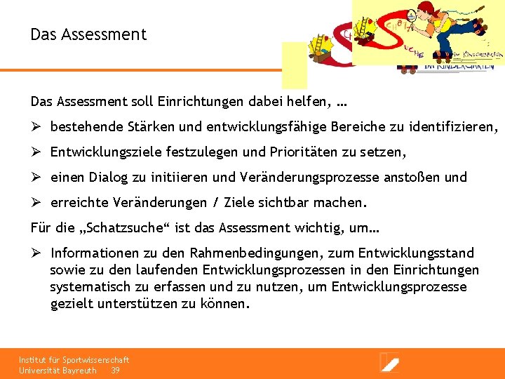 Das Assessment soll Einrichtungen dabei helfen, … Ø bestehende Stärken und entwicklungsfähige Bereiche zu