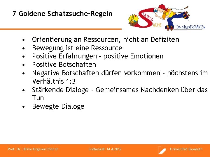 7 Goldene Schatzsuche-Regeln • • • Orientierung an Ressourcen, nicht an Defiziten Bewegung ist