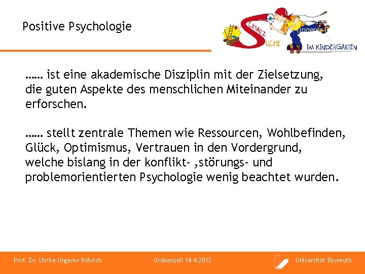 Universität Bayreuth Institut für Sportwissenschaft Prof. Dr. Ungerer-Röhrich Positive Psychologie …… ist eine akademische