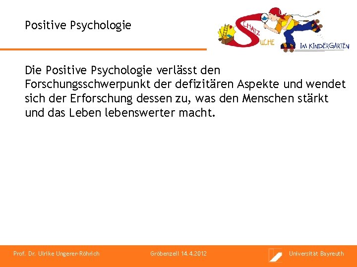 Universität Bayreuth Positive Psychologie Die Positive Psychologie verlässt den Forschungsschwerpunkt der defizitären Aspekte und