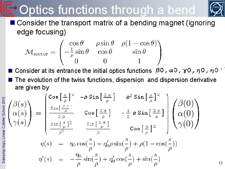 Optics functions through a bend n Consider the transport matrix of a bending magnet