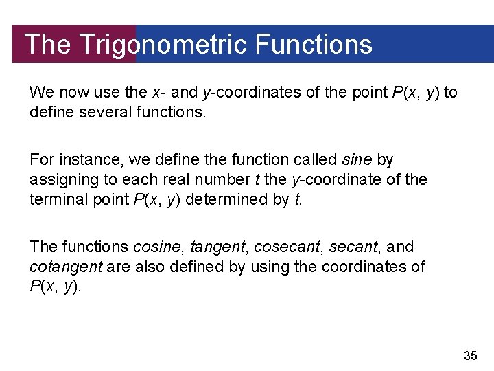 The Trigonometric Functions We now use the x- and y-coordinates of the point P(x,