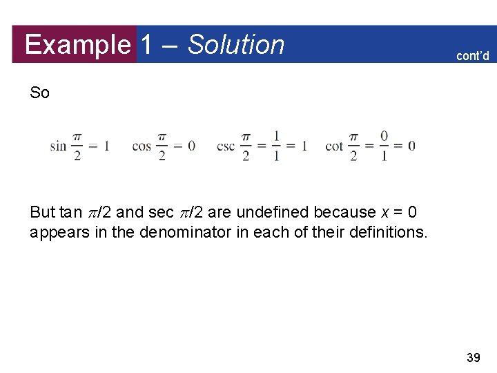 Example 1 – Solution cont’d So But tan /2 and sec /2 are undefined