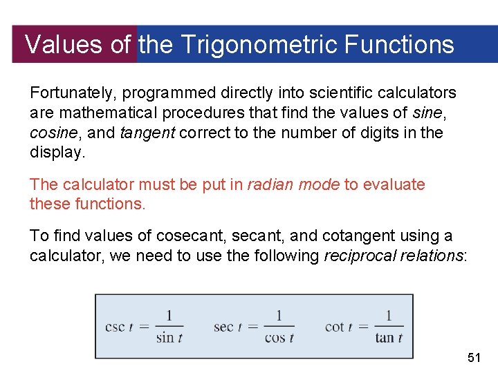 Values of the Trigonometric Functions Fortunately, programmed directly into scientific calculators are mathematical procedures