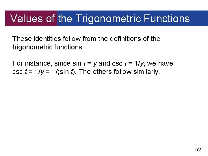 Values of the Trigonometric Functions These identities follow from the definitions of the trigonometric