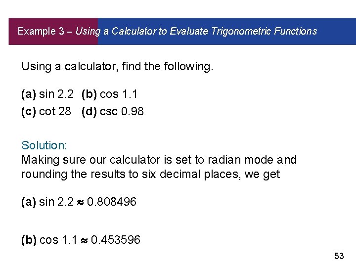 Example 3 – Using a Calculator to Evaluate Trigonometric Functions Using a calculator, find
