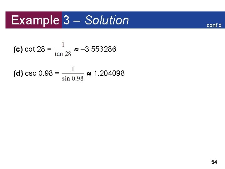 Example 3 – Solution (c) cot 28 = (d) csc 0. 98 = cont’d
