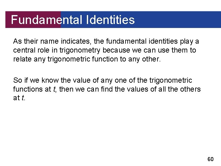 Fundamental Identities As their name indicates, the fundamental identities play a central role in