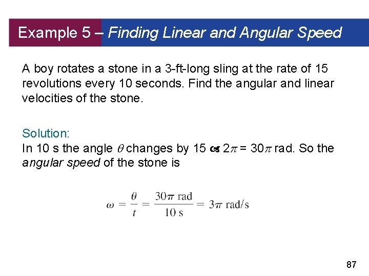 Example 5 – Finding Linear and Angular Speed A boy rotates a stone in