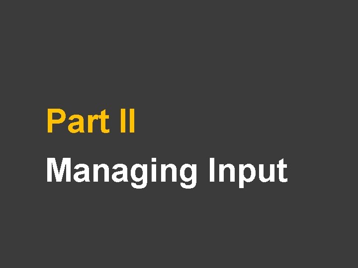 Part II Managing Input 