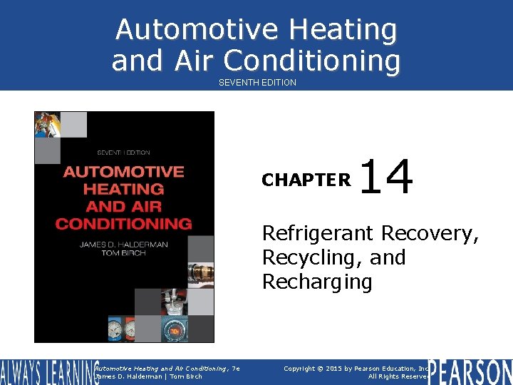 Automotive Heating and Air Conditioning SEVENTH EDITION CHAPTER 14 Refrigerant Recovery, Recycling, and Recharging