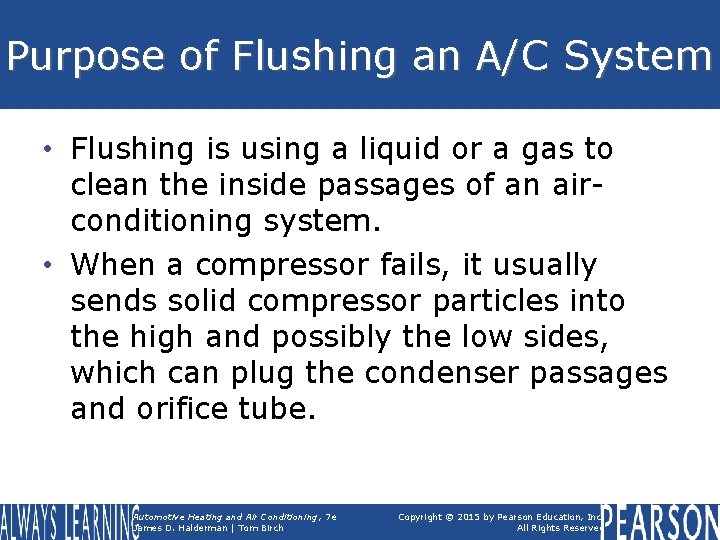 Purpose of Flushing an A/C System • Flushing is using a liquid or a